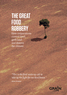 The Great Food Robbery: How Corporations Control Food, Grab Land and Destroy the Climate