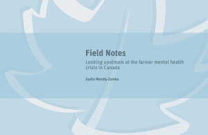 Notes prises sur le terrain : Regard en amont sur la crise en santé mentale chez les fermiers au Canada